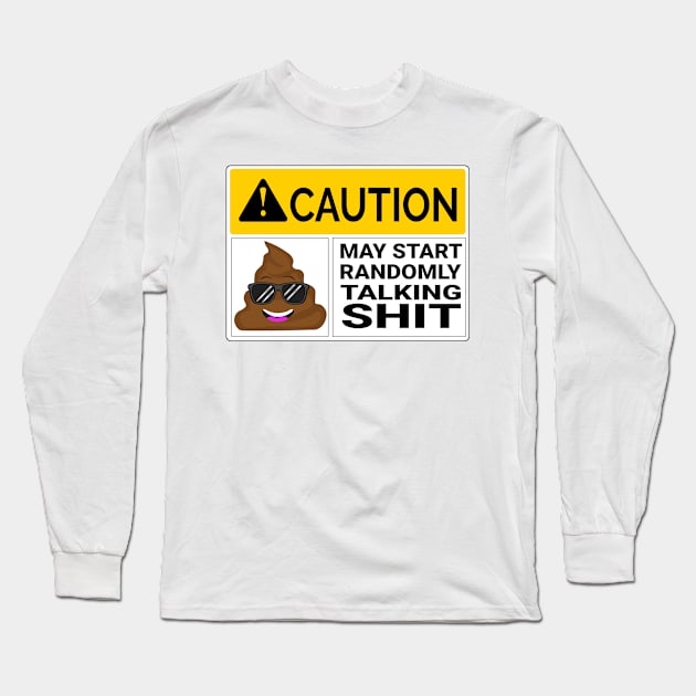 Shit Talker Caution May Start Randomly Talking Shit Long Sleeve T-Shirt by Jas-Kei Designs